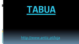 TABUA
http://www.antiz.pt/loja
 