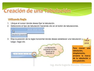 Para mover una
tabulación,
simplemente,
arrastre la marca
de la tabulación a
otra posición.
 