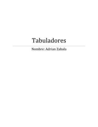 Tabuladores
Nombre: Adrian Zabala

 