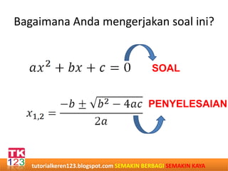 Bagaimana Anda mengerjakan soal ini?
SOAL
PENYELESAIAN
tutorialkeren123.blogspot.com SEMAKIN BERBAGI SEMAKIN KAYA