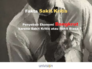 Fakta Sakit Kritis
Penyebab Ekonomi
karena Sakit Kritis atau Sakit Biasa ?
 