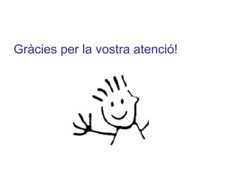 Gràcies per la vostra atenció! 