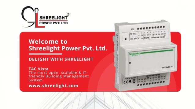Welcome to
Shreelight Power Pvt. Ltd.
DELIGHT WITH SHREELIGHT
TAC Vista
The most open, scalable & IT-
friendly Building Management
System
www.shreelight.com
 