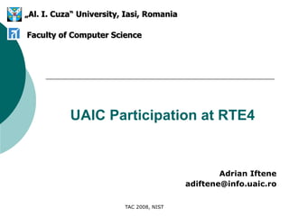 UAIC Participation at RTE4 Adrian Iftene [email_address] „ Al. I. Cuza“ University, Iasi, Romania Faculty of Computer Science 