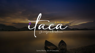 by Kike y Milena Coaches
itaca
Un viaje a tu interior
Santa Marta, 20-24 Octubre
 