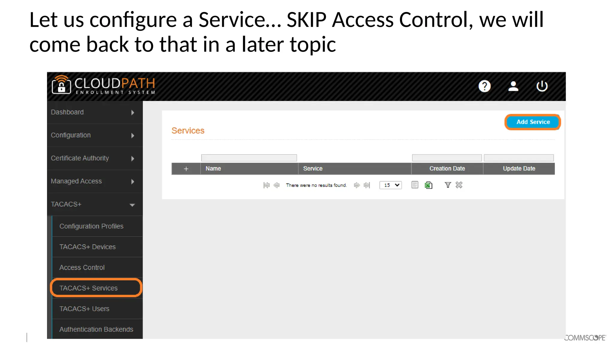 Let us configure a Service… SKIP Access Control, we will
come back to that in a later topic
 