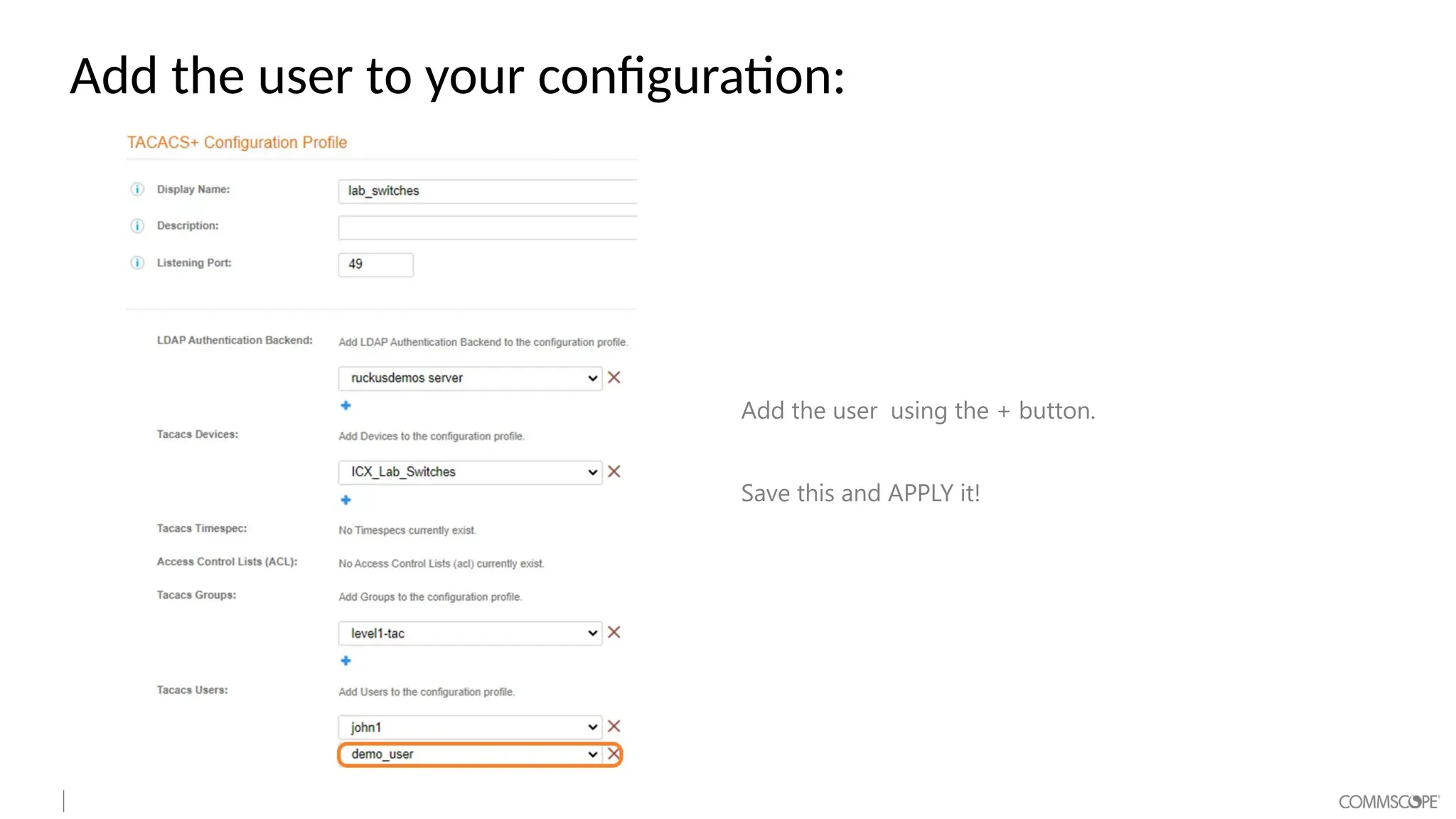 Add the user to your configuration:
Add the user using the + button.
Save this and APPLY it!
 