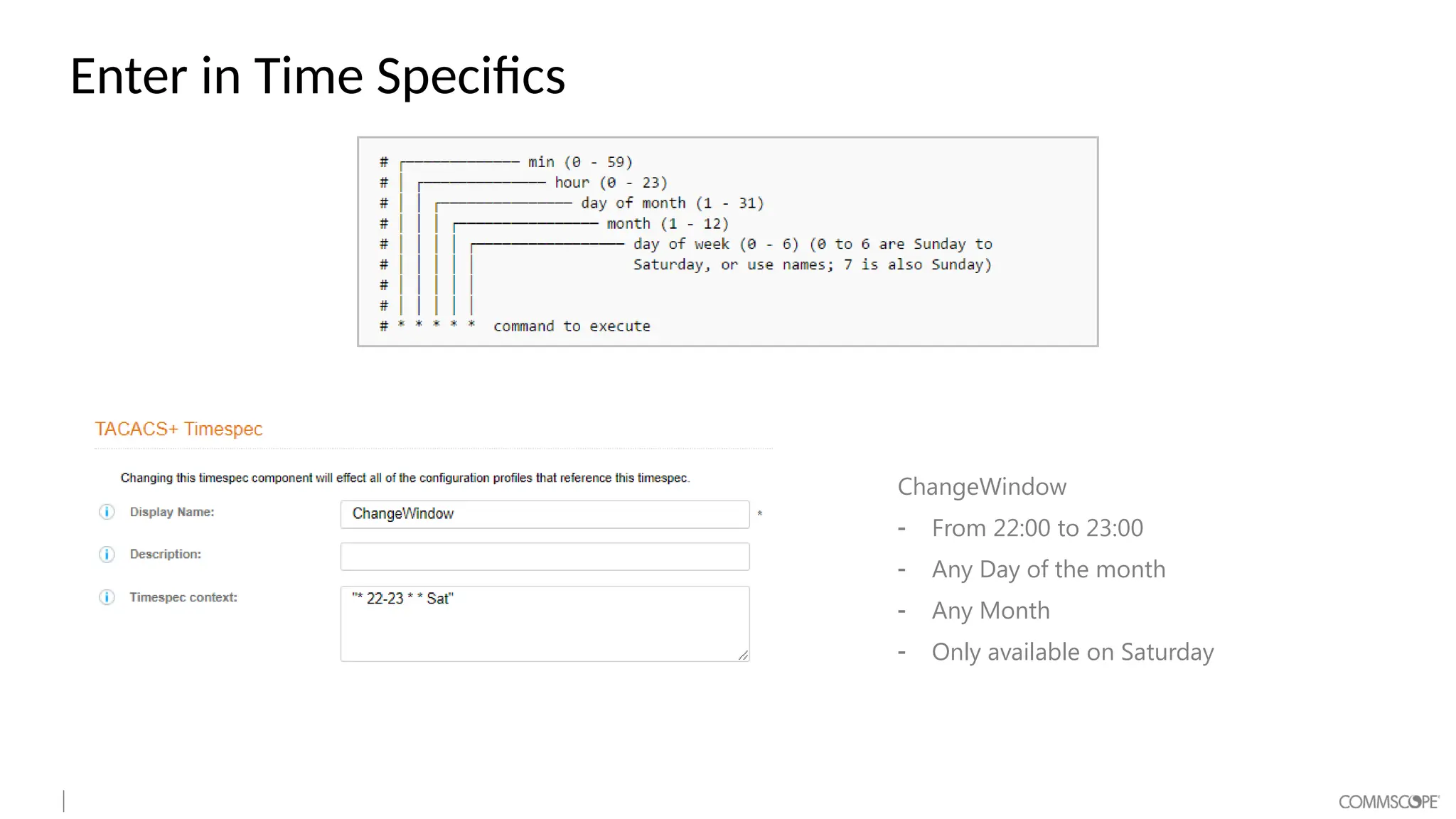 Enter in Time Specifics
ChangeWindow
- From 22:00 to 23:00
- Any Day of the month
- Any Month
- Only available on Saturday
 