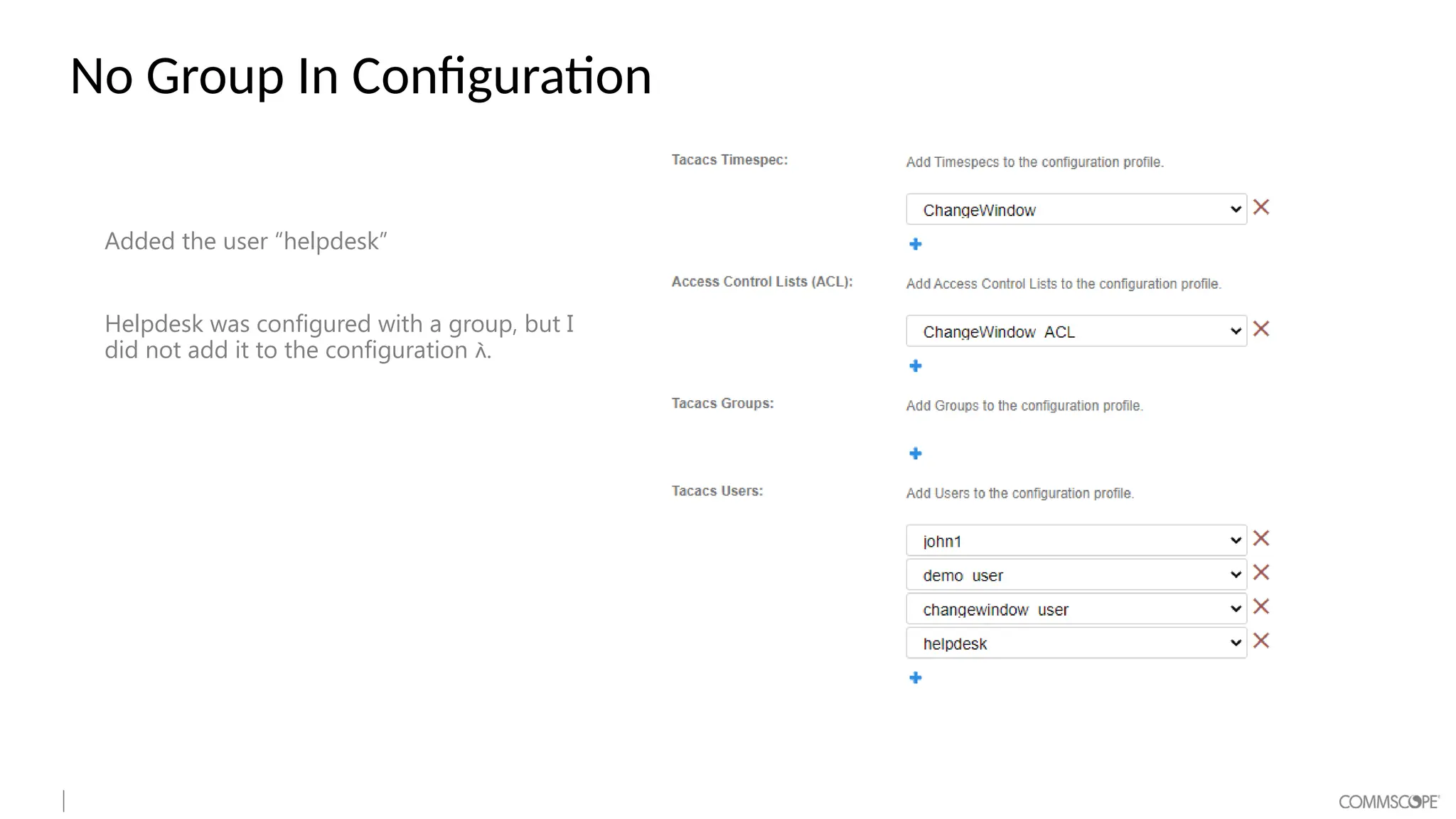 No Group In Configuration
Added the user “helpdesk”
Helpdesk was configured with a group, but I
did not add it to the configuration .
 