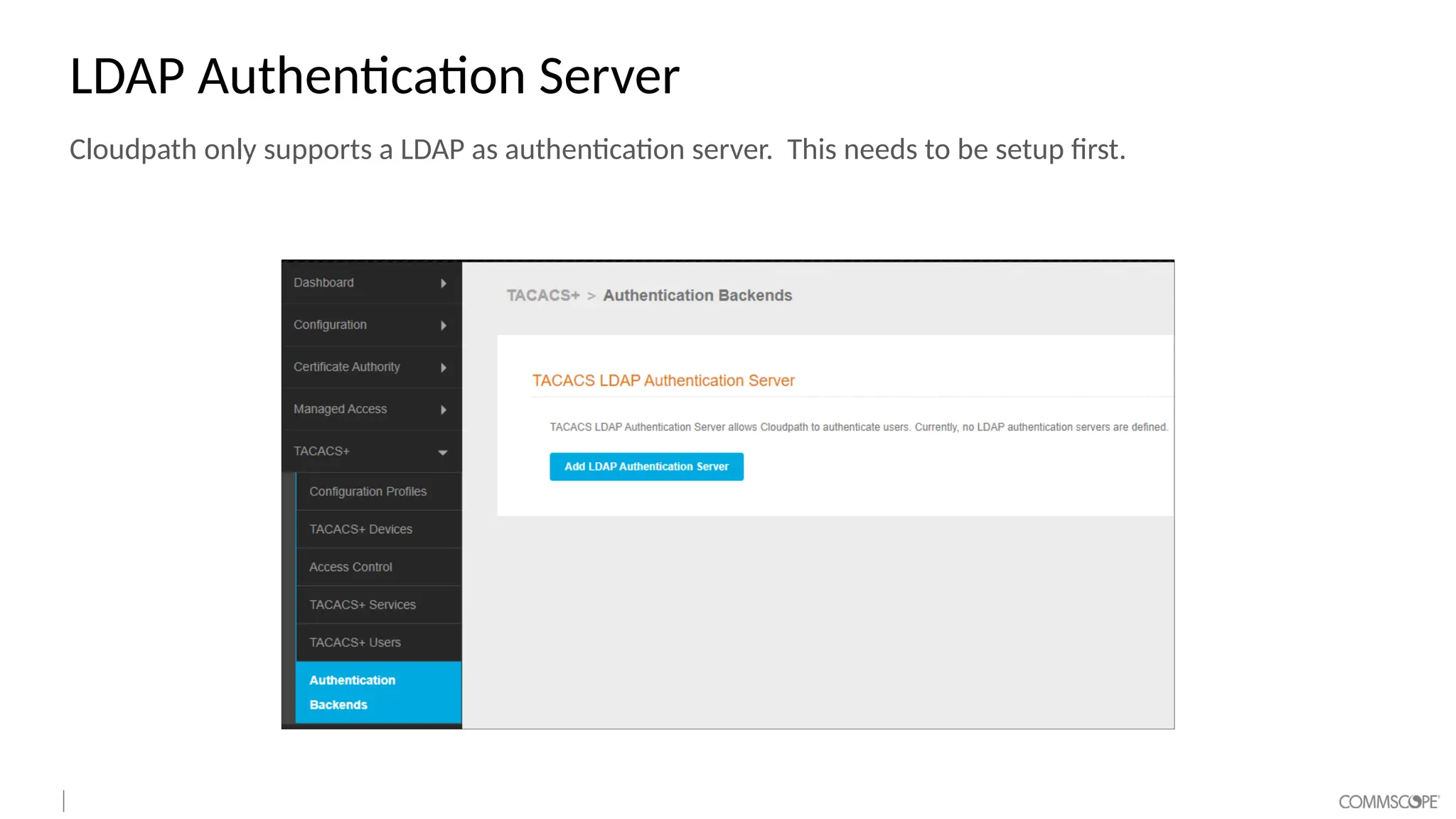 LDAP Authentication Server
Cloudpath only supports a LDAP as authentication server. This needs to be setup first.
 