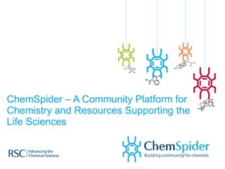ChemSpider – A Community Platform for Chemistry and Resources Supporting the Life Sciences 