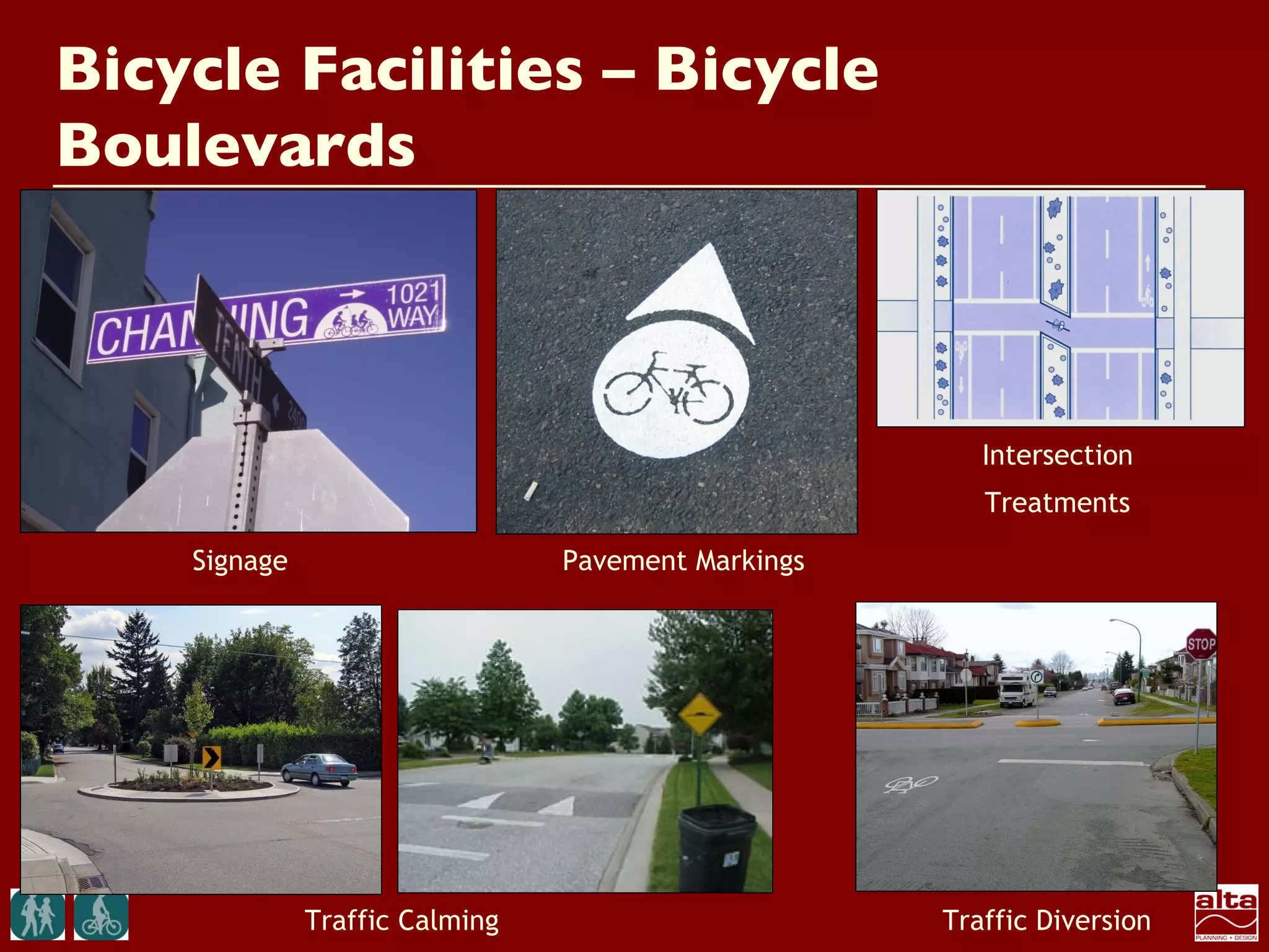 Bicycle Facilities – Bicycle
Boulevards



                                                       Intersection
                                                       Treatments

    Signage                     Pavement Markings




              Traffic Calming                       Traffic Diversion
 