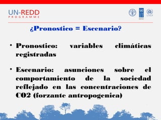 ¿Pronostico = Escenario?
• Pronostico:
registradas

variables

climáticas

• Escenario: asunciones sobre el
comportamiento de la sociedad
reflejado en las concentraciones de
CO2 (forzante antropogenica)

 