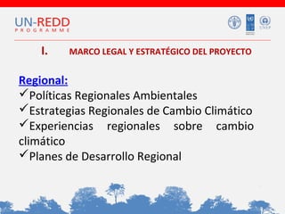 I.

MARCO LEGAL Y ESTRATÉGICO DEL PROYECTO

Regional:
Políticas Regionales Ambientales
Estrategias Regionales de Cambio Climático
Experiencias regionales sobre cambio
climático
Planes de Desarrollo Regional

 