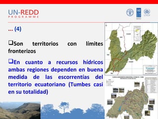 ... (4)
Son
territorios
fronterizos

con

límites

En cuanto a recursos hídricos
ambas regiones dependen en buena
medida de las escorrentías del
territorio ecuatoriano (Tumbes casi
en su totalidad)

 