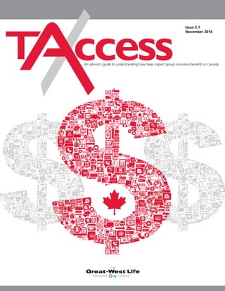 An advisor’s guide to understanding how taxes impact group insurance benefits in Canada.
Issue 2.1
November 2016
 