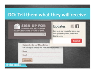 DO:	
  Tell	
  them	
  what	
  they	
  will	
  receive	
  
@kkokoska	
  
 
