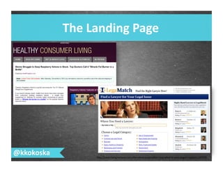 @kkokoska	
  
The	
  Landing	
  Page	
  
hSp://searchengineland.com/the-­‐value-­‐proposi7on-­‐test-­‐what-­‐is-­‐your-­‐pages-­‐cap7on-­‐141970	
  
 