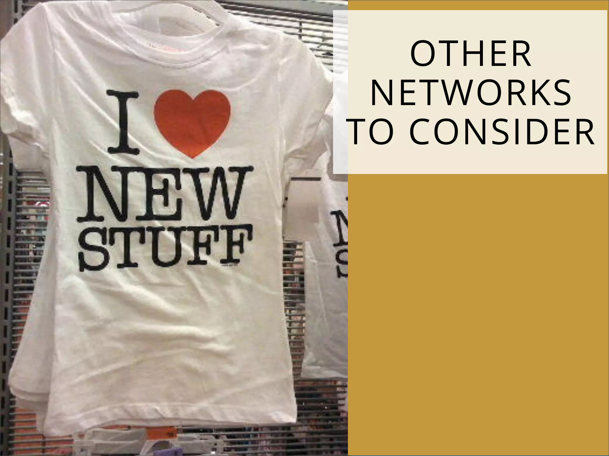 OTHER
NETWORKS
TO CONSIDER
 