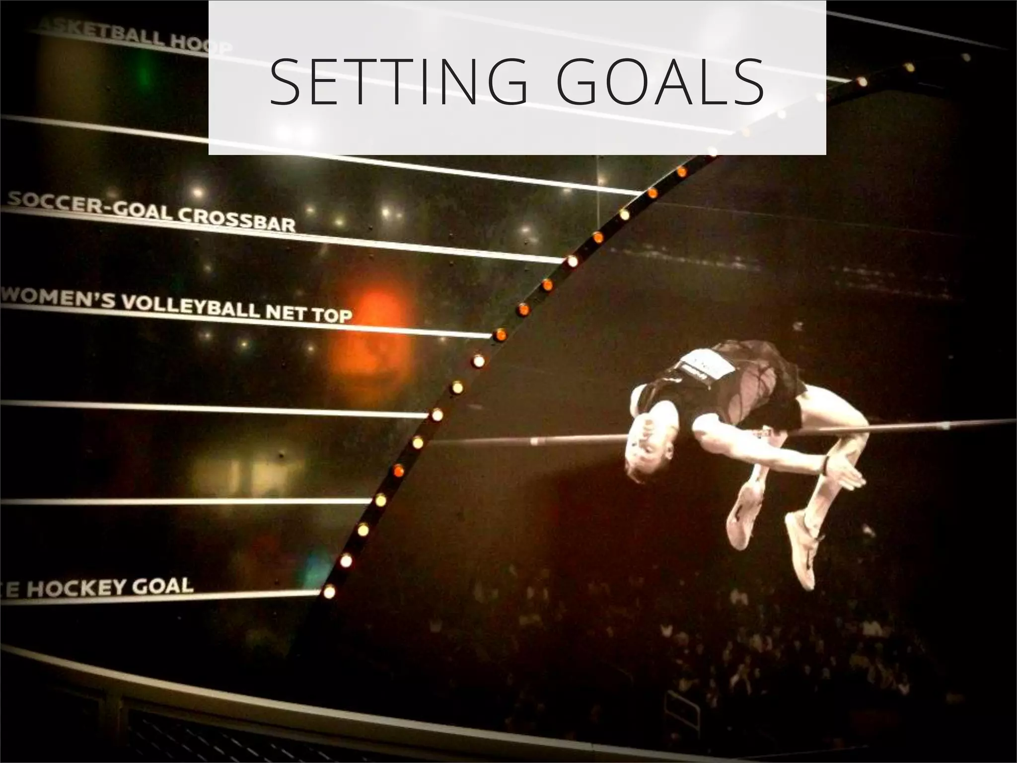SETTING GOALS
 