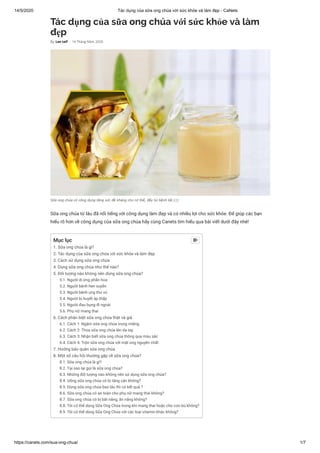 14/5/2020 Tác dụng của sữa ong chúa với sức khỏe và làm đẹp - CaNets
https://canets.com/sua-ong-chua/ 1/7
Tác dụng của sữa ong chúa với sức khỏe và làm
đẹp
Sữa ong chúa từ lâu đã nổi tiếng với công dụng làm đẹp và có nhiều lợi cho sức khỏe. Để giúp các bạn
hiểu rõ hơn về công dụng của sữa ong chúa hãy cùng Canets tìm hiểu qua bài viết dưới đây nhé!
By Lee taif - 14 Tháng Năm, 2020
Sữa ong chúa có công dụng tăng sức đề kháng cho cơ thể, đẩy lùi bệnh tật (1)
Mục lục
1. Sữa ong chúa là gì?
2. Tác dụng của sữa ong chúa với sức khỏe và làm đẹp
3. Cách sử dụng sữa ong chúa
4. Dùng sữa ong chúa như thế nào?
5. Đối tượng nào không nên dùng sữa ong chúa?
5.1. Người dị ứng phấn hoa
5.2. Người bệnh hen suyễn
5.3. Người bệnh ung thư vú
5.4. Người bị huyết áp thấp
5.5. Người đau bụng đi ngoài
5.6. Phụ nữ mang thai
6. Cách phân biệt sữa ong chúa thật và giả
6.1. Cách 1: Ngậm sữa ong chúa trong miệng
6.2. Cách 2: Thoa sữa ong chúa lên da tay
6.3. Cách 3: Nhận biết sữa ong chúa thông qua màu sắc
6.4. Cách 4: Trộn sữa ong chúa với mật ong nguyên chất
7. Hướng bảo quản sữa ong chúa
8. Một số câu hỏi thường gặp về sữa ong chúa?
8.1. Sữa ong chúa là gì?
8.2. Tại sao lại gọi là sữa ong chúa?
8.3. Những đối tượng nào không nên sử dụng sữa ong chúa?
8.4. Uống sữa ong chúa có bị tăng cân không?
8.5. Dùng sữa ong chúa bao lâu thì có kết quả ?
8.6. Sữa ong chúa có an toàn cho phụ nữ mang thai không?
8.7. Sữa ong chúa có bị bắt nắng, ăn nắng không?
8.8. Tôi có thể dùng Sữa Ong Chúa trong khi mang thai hoặc cho con bú không?
8.9. Tôi có thể dùng Sữa Ong Chúa với các loại vitamin khác không?

 