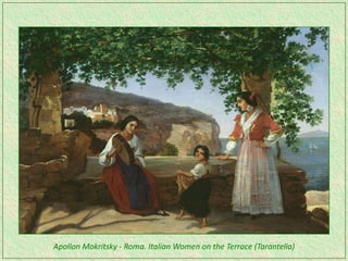 Apollon Mokritsky - Roma. Italian Women on the Terrace (Tarantella)
 