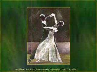 The Waltz - Jane Hall’s, from a series of 12 paintings "The Art of Dance"
 