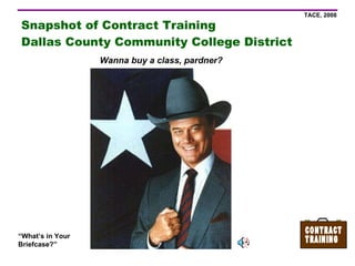 Snapshot of Contract Training  Dallas County Community College District Wanna buy a class, pardner? 