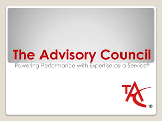The Advisory Council
Powering Performance with Expertise-as-a-Service®
 