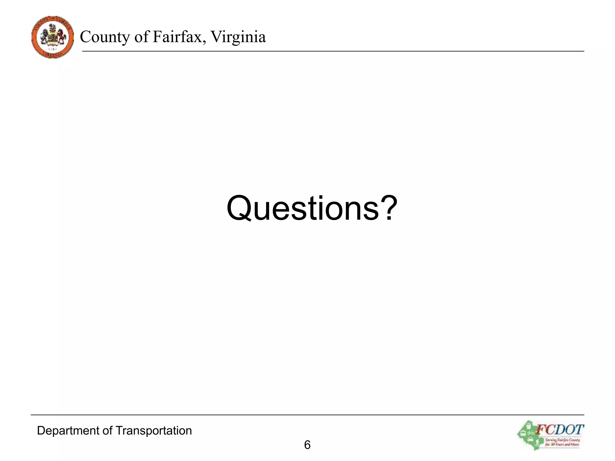 County of Fairfax, Virginia
Questions?
Department of Transportation
6
 