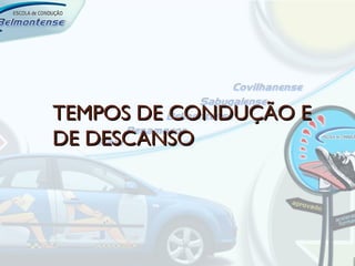 TEMPOS DE CONDUÇÃO E
DE DESCANSO
 