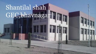 Shantilal shah
GEC,bhavnagar
 