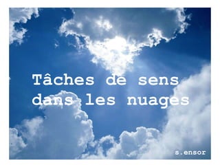 s.ensor   Tâches de sens dans les nuages 