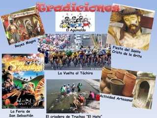 El Aguinaldo




                      La Vuelta al Táchira




 La Feria de
San Sebastián   El criadero de Truchas “El Hato”
 