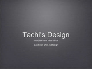 Tachi’s Design Exhibition Stands Design Independent Freelance 