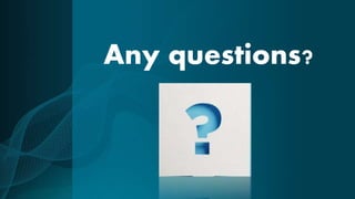 Any questions?
 