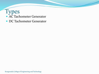 Types
 AC Tachometer Generator
 DC Tachometer Generator
Kongunadu College of Engineering and Technology
 