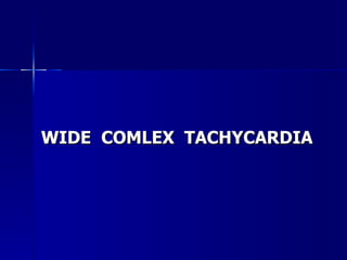 <ul><li>WIDE  COMLEX  TACHYCARDIA </li></ul>