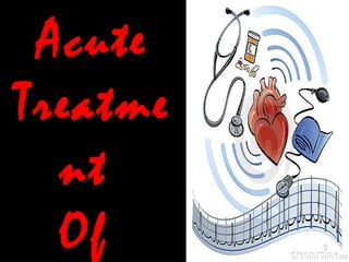 Page 46
AcuteAcute
TreatmeTreatme
ntnt
OfOf
 