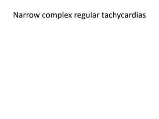 Narrow complex regular tachycardias
 