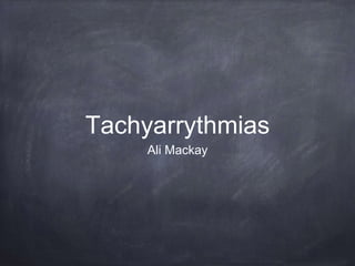 Tachyarrythmias
Ali Mackay
 