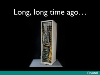 Long, long time ago… 
 