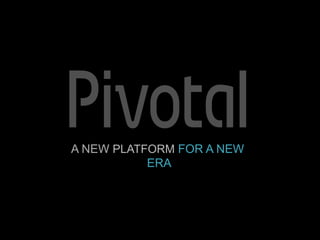 A NEW PLATFORM FOR A NEW 
ERA 
 
