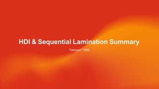 HDI & Sequential Lamination Summary
21
Tachyon® 100G
 