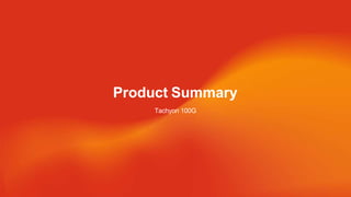 Product Summary
Tachyon 100G
 