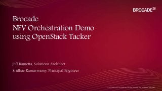 Brocade
NFV Orchestration Demo
using OpenStack Tacker
 