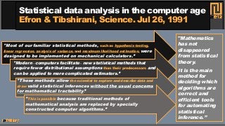 "Most of our familiar statistical methods, such as hypothesis testing,
linear regression, analysis of variance, and maximu...
