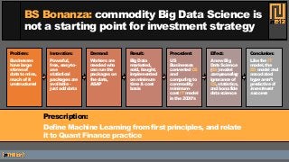 BS Bonanza: commodity Big Data Science is
not a starting point for investment strategy
Problem:
Businesses
have large
stor...