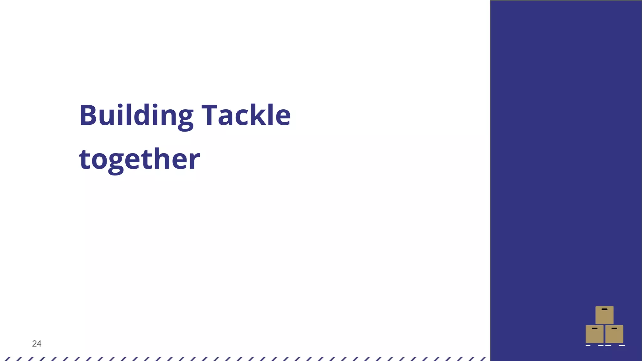 24
Building Tackle
together
 