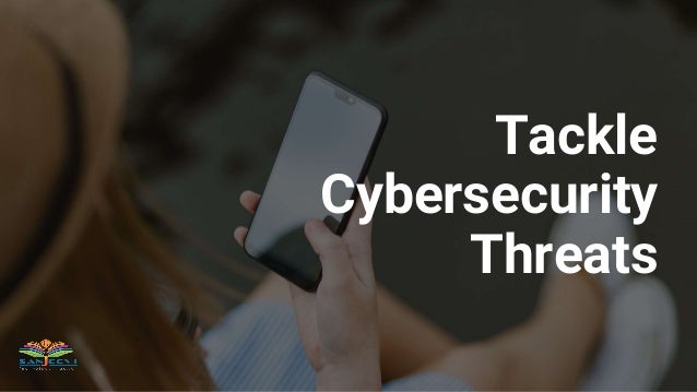 Tackle
Cybersecurity
Threats
 